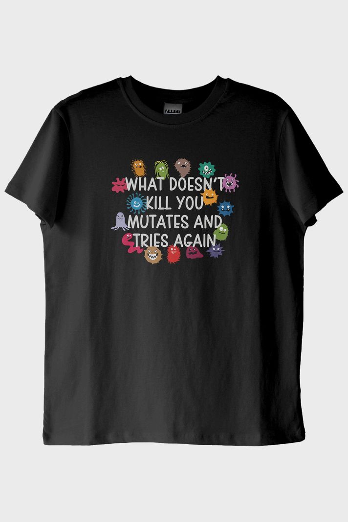 What Doesn't Kill You Mutates Baskılı Mizahi T-Shirt