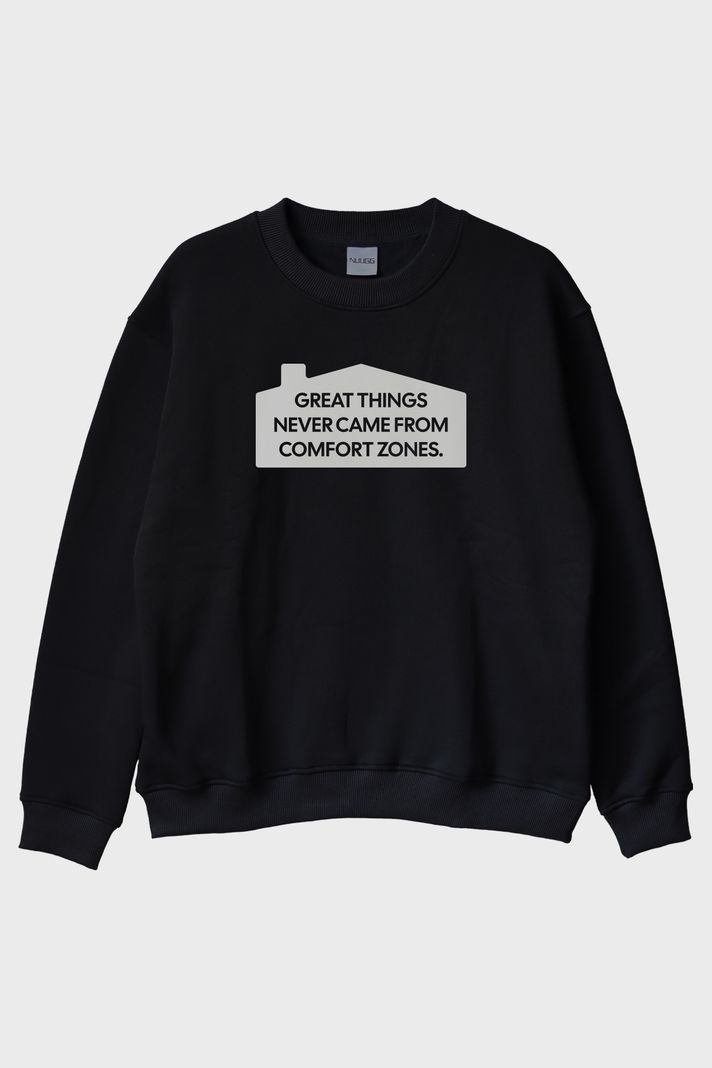 Great Things Never Came from Comfort Zones Baskılı Siyah Bisiklet Yaka Sweatshirt