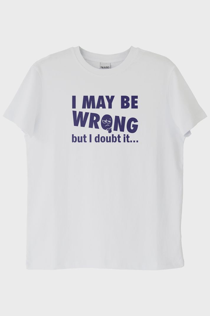I May Be Wrong but I Doubt It Baskılı Beyaz Tişört