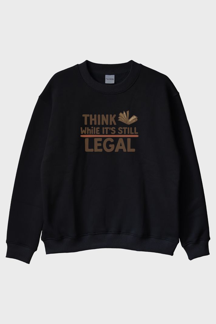 Think While It's Still Legal Siyah Bisiklet Yaka Sweatshirt