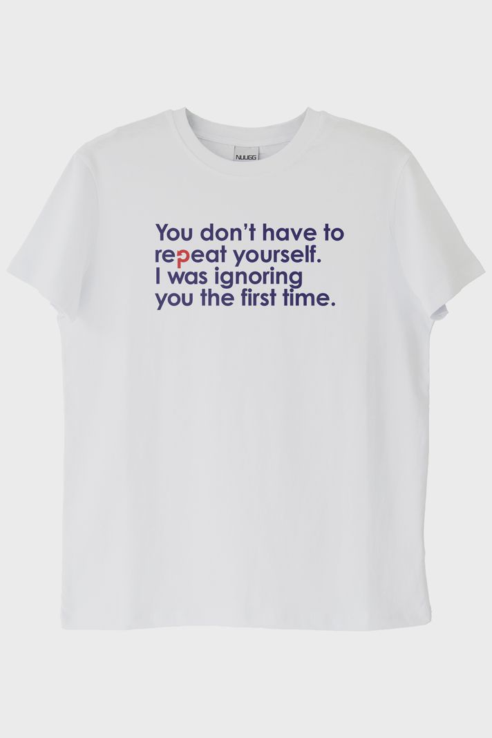 You Don’t Have to Repeat Yourself Minimalist Baskılı Beyaz Tişört