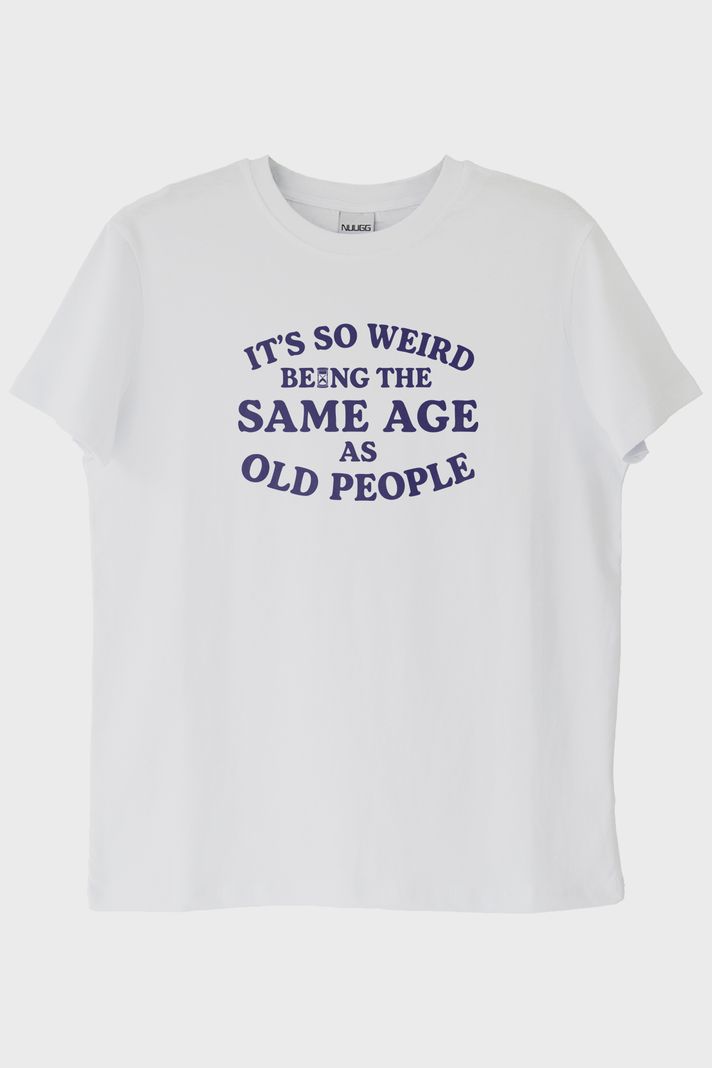 It's So Weird Being the Same Age as Old People Yazılı Baskılı Beyaz Tişört