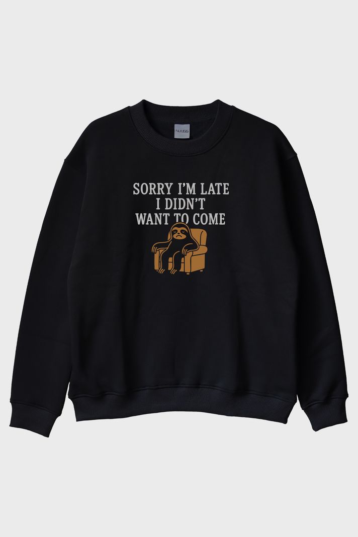Sorry I'm Late I Didn't Want to Come Baskılı Siyah Bisiklet Yaka Sweatshirt
