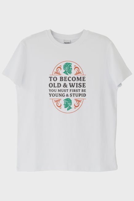 To Become Old &amp; Wise Genç Ve Aptal Beyaz Tişört