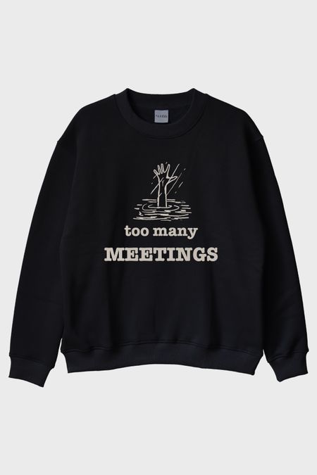 Too Many Meetings Siyah Bisiklet Yaka Sweatshirt