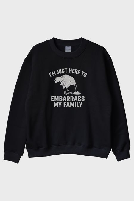 I'm Just Here to Embarrass My Family Baskılı Siyah Bisiklet Yaka Sweatshirt