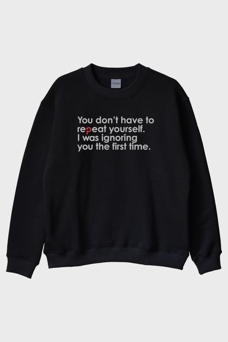 You Don’t Have to Repeat Yourself Minimalist Baskılı Siyah Bisiklet Yaka Sweatshirt