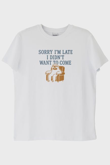 Sorry I'm Late I Didn't Want to Come Baskılı Beyaz Tişört