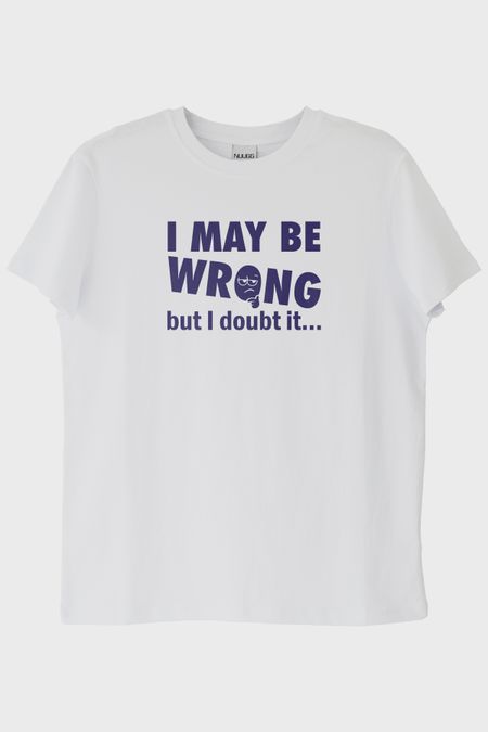 I May Be Wrong but I Doubt It Baskılı Beyaz Tişört