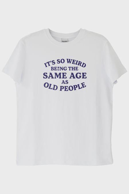 It's So Weird Being the Same Age as Old People Yazılı Baskılı Beyaz Tişört