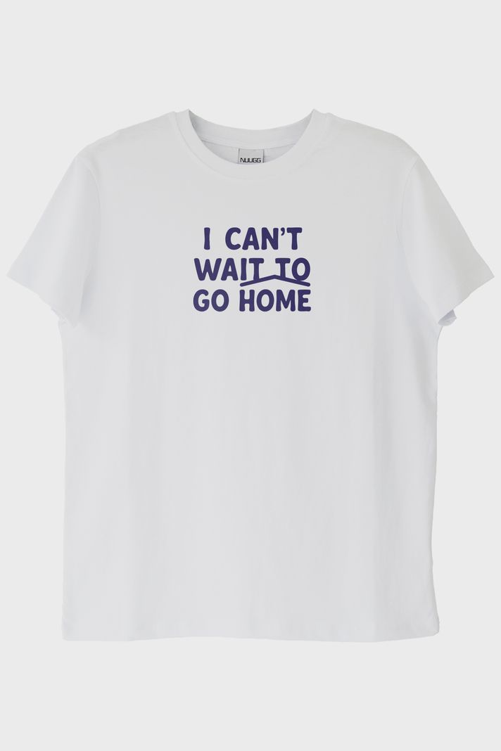 I Can't Wait to Go Home Baskılı Tasarım Beyaz Tişört