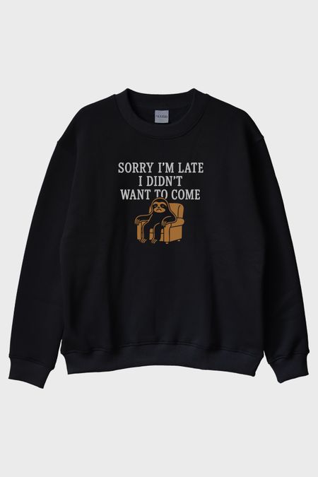 Sorry I'm Late I Didn't Want to Come Baskılı Siyah Bisiklet Yaka Sweatshirt