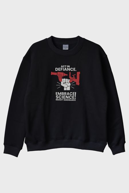 Act in Defiance, Embrace Science! Baskılı Siyah Bisiklet Yaka Sweatshirt