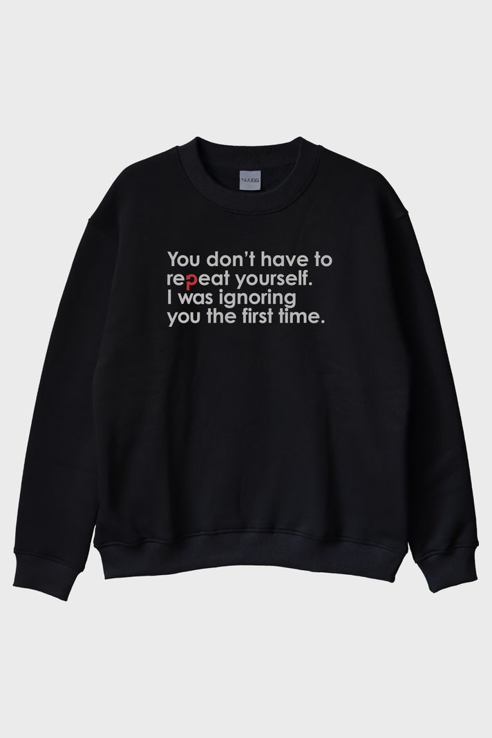 You Don’t Have to Repeat Yourself Minimalist Baskılı Siyah Bisiklet Yaka Sweatshirt