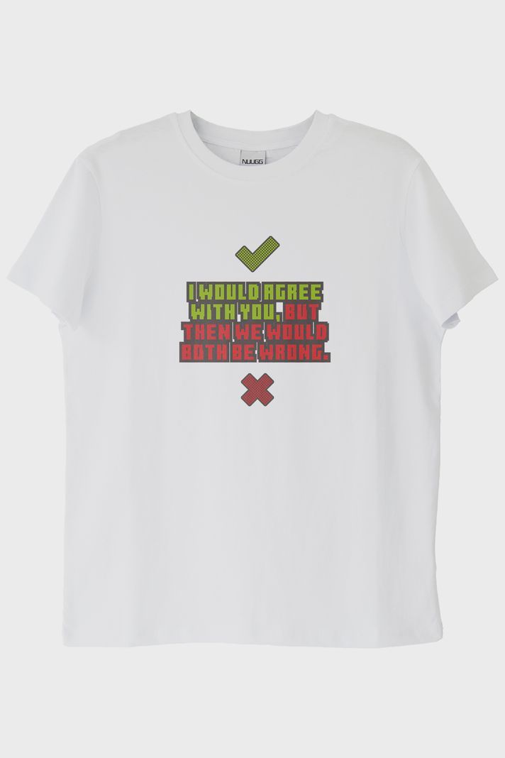 I would agree with you Baskılı Beyaz Tişört