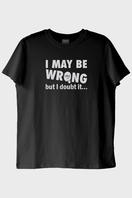 I May Be Wrong but I Doubt It Baskılı Siyah Tişört