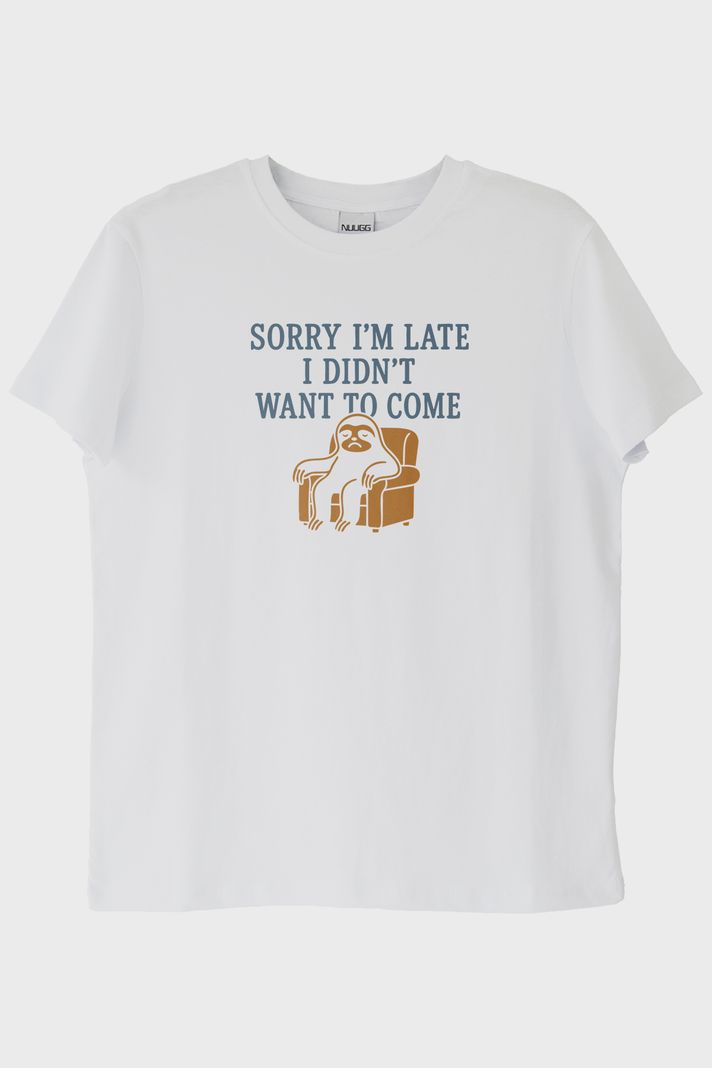 Sorry I'm Late I Didn't Want to Come Baskılı Beyaz Tişört
