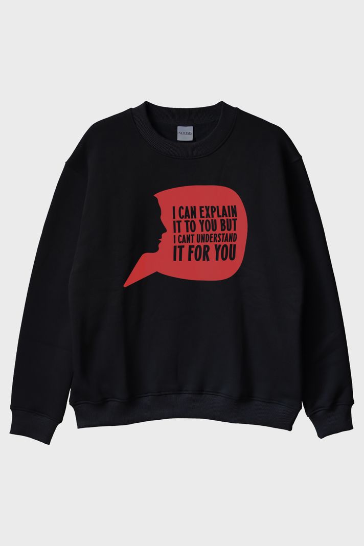 I Can Explain It to You Baskılı Siyah Bisiklet Yaka Sweatshirt