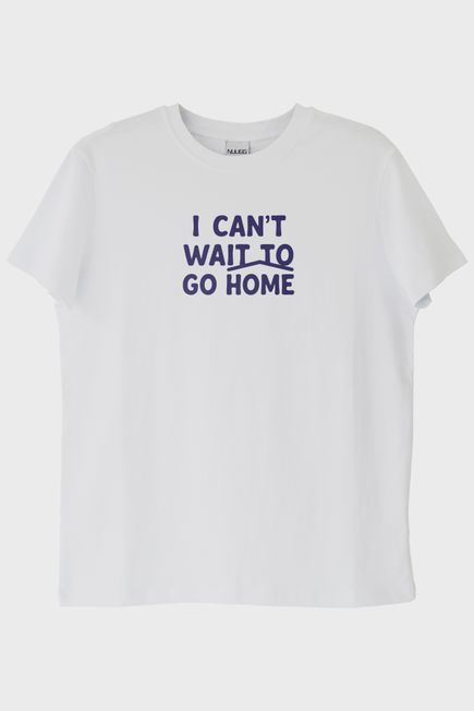 I Can't Wait to Go Home Baskılı Tasarım Beyaz Tişört