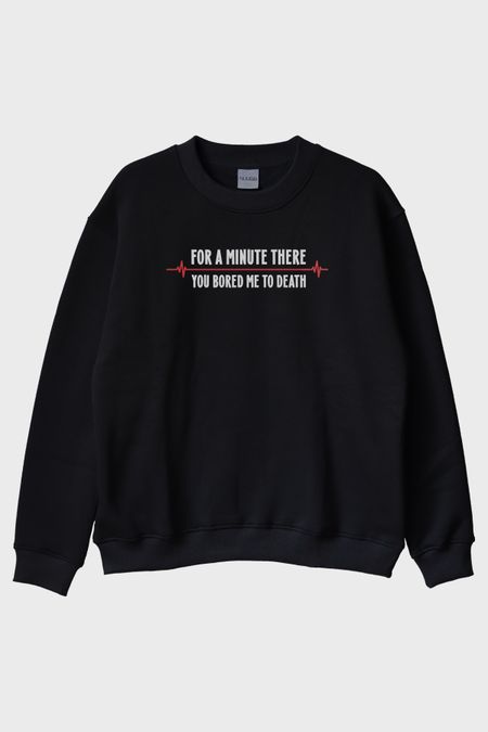 You Bored Me to Death Tasarımlı Baskılı Siyah Bisiklet Yaka Sweatshirt